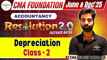 Depreciation Class-2 | CMA Foundation Accounts | Live Class | By CMA Kuldeep Batra Sir