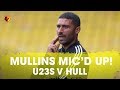 FASCINATING HAYDEN MULLINS MIC'D UP FOR 90 MINUTES AGAINST HULL