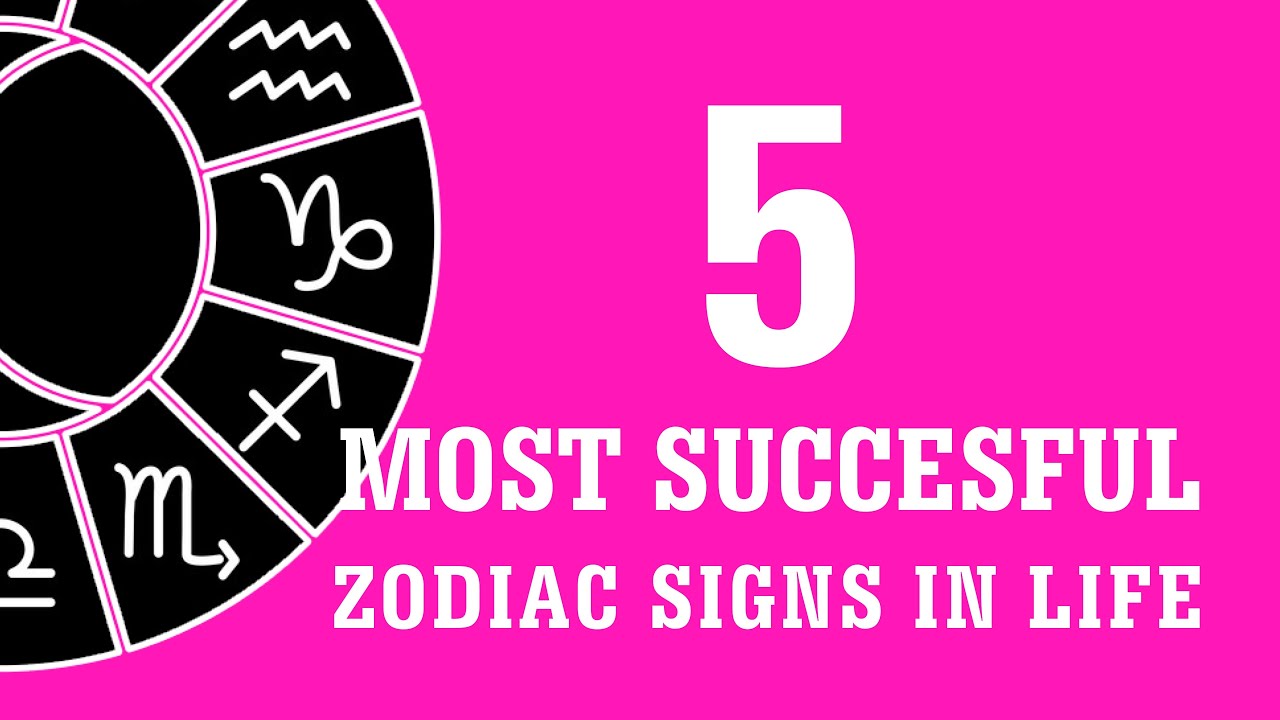 The 5 Most Successful Zodiac Signs in Life YouTube