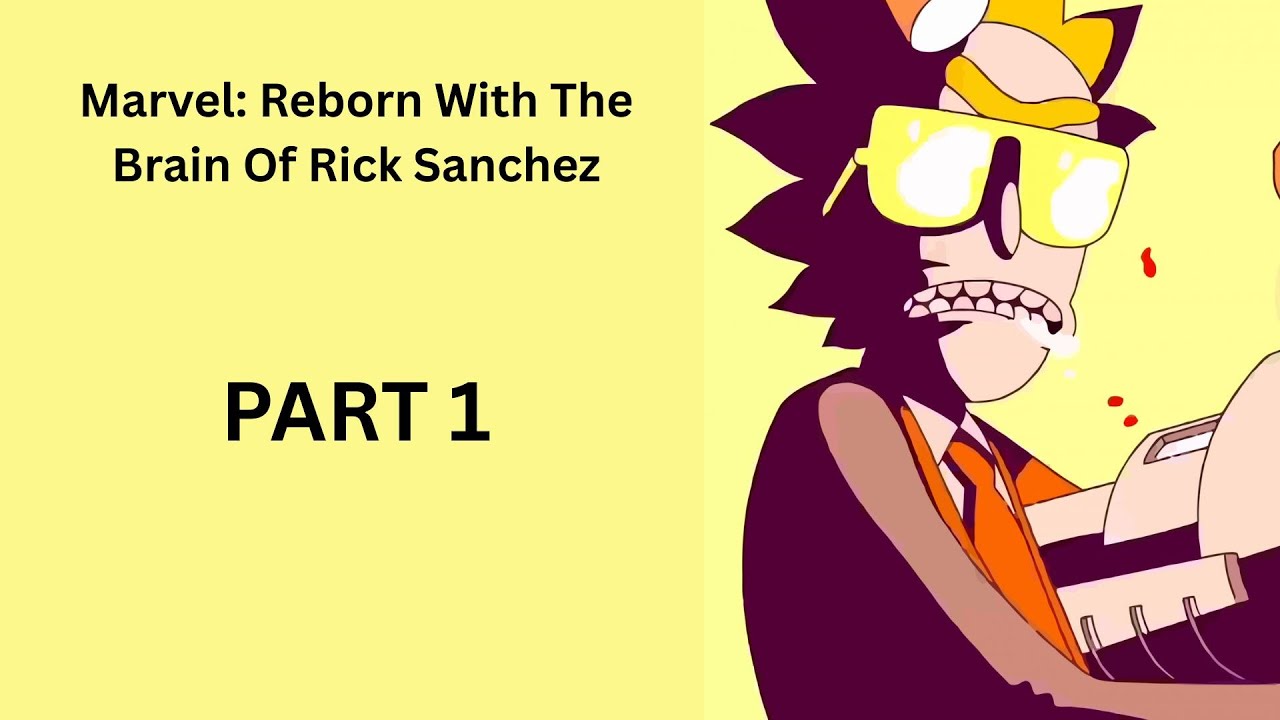 Marvel: Reborn With The Brain Of Rick Sanchez