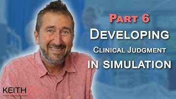 Part 6: Developing Clinical Judgment in Simulation