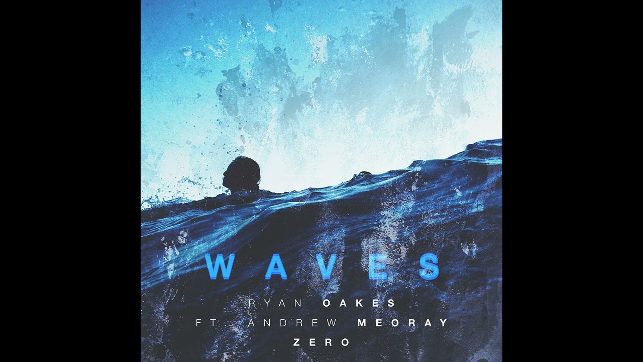 Ryan Oakes - Waves (Feat. Andrew Meoray & Zero) - Single