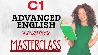 C1 Advanced English Fluency Masterclass | Daily English Speaking Practice