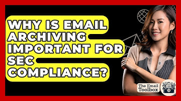Why Is Email Archiving Important For SEC Compliance? - TheEmailToolbox.com