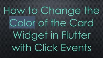 How to Change the Color of the Card Widget in Flutter with Click Events