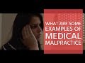 What are some examples of medical malpractice?