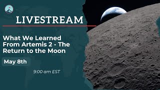 What We Learned From Artemis 2 - The Return to the Moon
