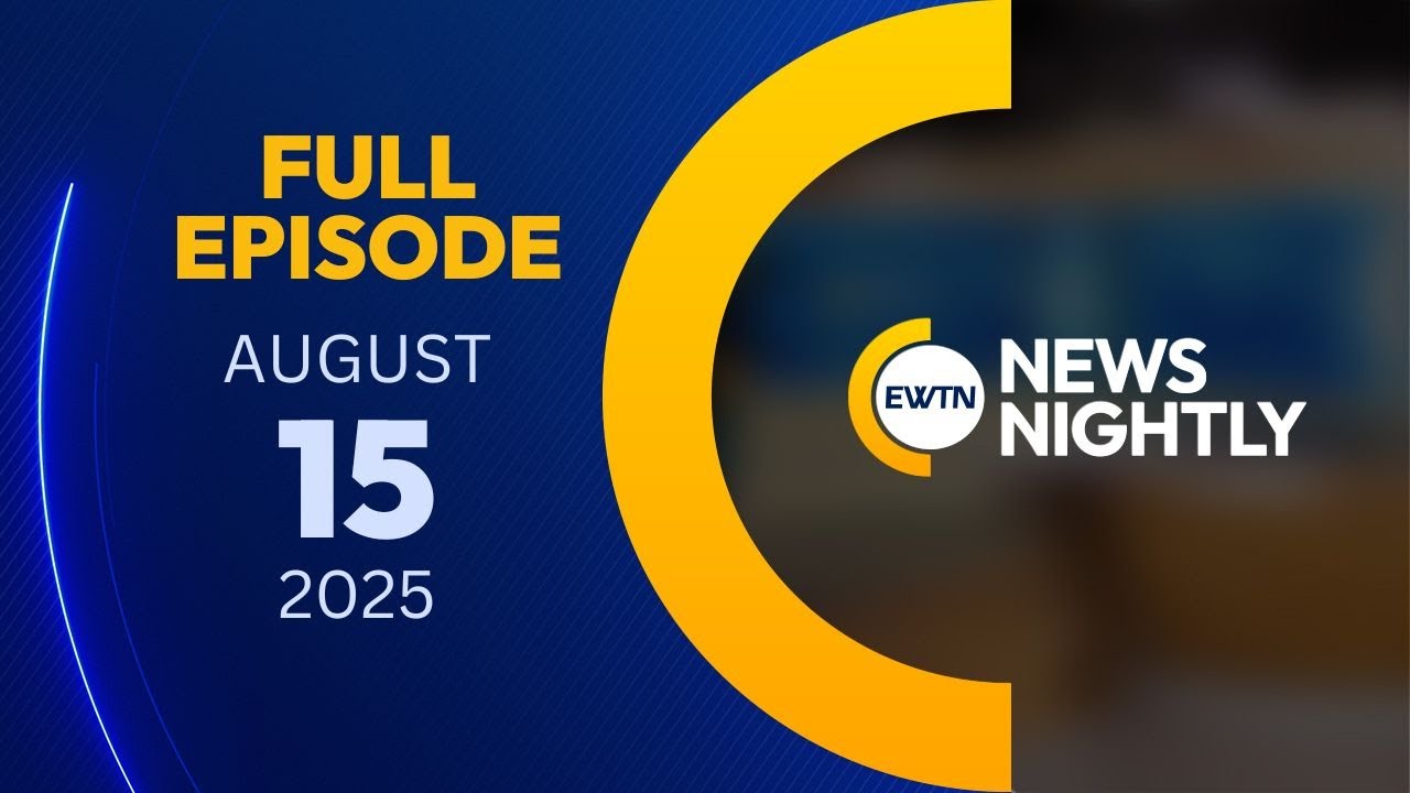 EWTN News Nightly | Friday, August 15, 2025