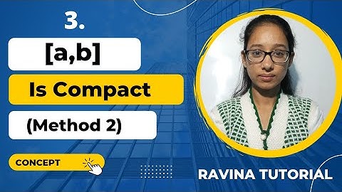 3. [a,b] is compact set || Method 2 || compactness in metric space || Ravina Tutorial || in Hindi
