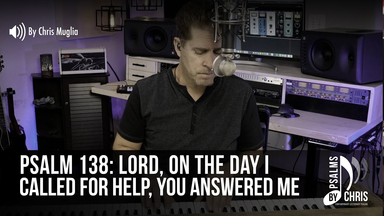 Psalm 138 • Lord, on the day I called for help, you answered me • Chris Muglia • Psalms By Chris