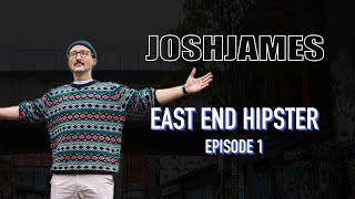 East End Hipster: Welcome to East London - JOSH JAMES
