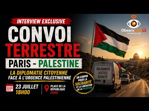 CONVOI TERRESTRE VERS LA PALESTINE : Le défi de la solidarité internationale !