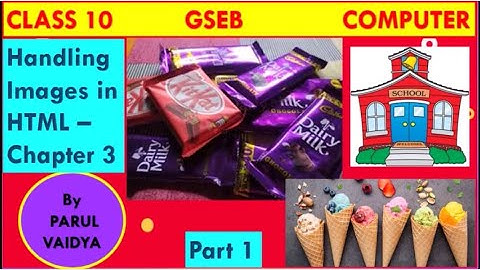 Handling Images in HTML - Chapter 3 | Class 10 Computer | GSEB | Part 1 | By Parul Vaidya.
