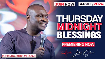 THURSDAY MIDNIGHT BLESSINGS, 18TH APRIL 2024 - Apostle Joshua Selman Good Word