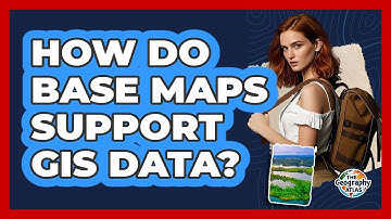 How Do Base Maps Support GIS Data?