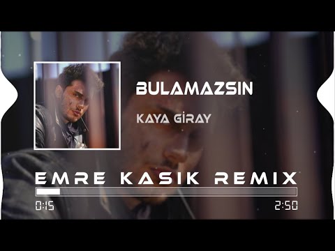 Kaya Giray - Bulamazsın ( Emre Kaşık Remix )
