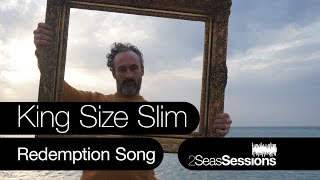 ★ King Size Slim - Redemption Song - 2Seas Session #3