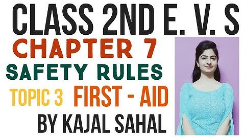 Class 2nd, chapter 7  safety rules,  topic 3, first- aid,  by kajal sahal