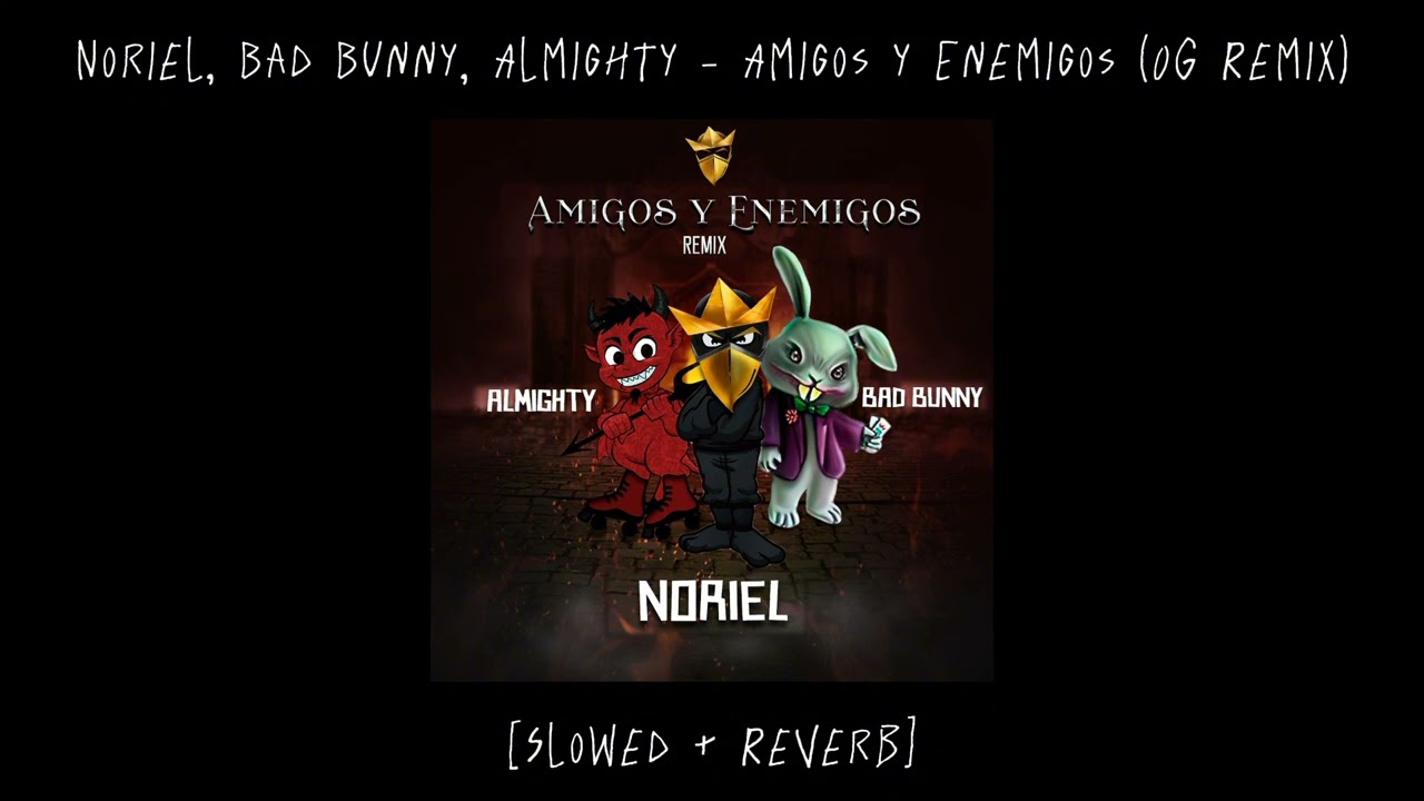 Noriel, Bad Bunny & Almighty - Amigos y Enemigos (OG Remix) [Slowed + Reverb]