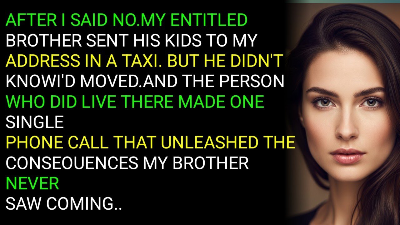 AFTER I SAID NO.MY ENTITLEDBROTHER SENT HIS KIDS TO MYADDRESS IN A TAXI. BUT HE DIDN'TKNOWI'D MO....