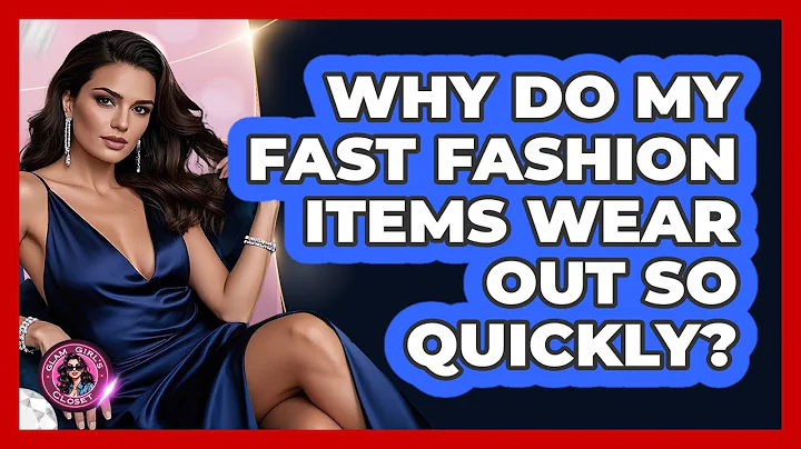Why Do My Fast Fashion Items Wear Out So Quickly? - Glam Girl's Closet