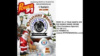 TONY D&#39;s, I TOLD SANTA, ON THE RAWK DAWG SHOW (The Christmas Special) 12/ 20 /17 on POWER 91