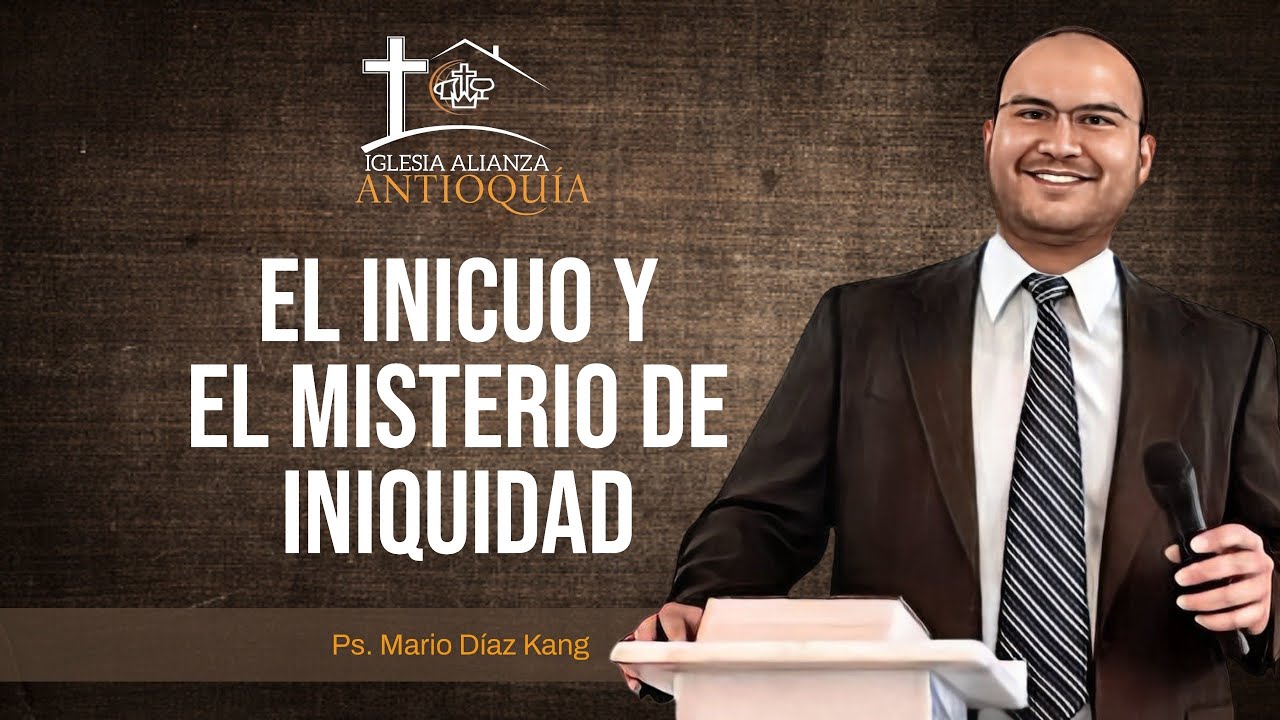 EL INICUO Y EL MISTERIO DE LA INIQUIDAD | 2 Tesalon. 2:9-12 | Mario Díaz