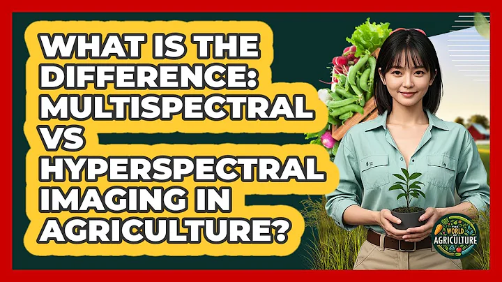 What Is The Difference: Multispectral Vs Hyperspectral Imaging In Agriculture?