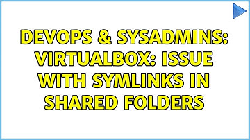 DevOps & SysAdmins: VirtualBox: issue with symlinks in shared folders (3 Solutions!!)