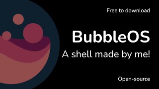 BubbleOS - A Shell for your OS!