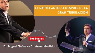 El rapto de la iglesia Antes o Después De La Tribulación? | Dr. Miguel Núñez Vs. Dr. Armando Alducin
