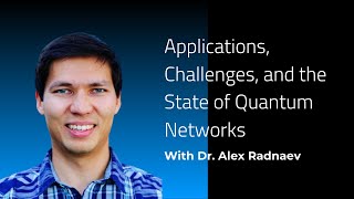 Quantum Networks | Webinar with Dr. Alex Radnaev