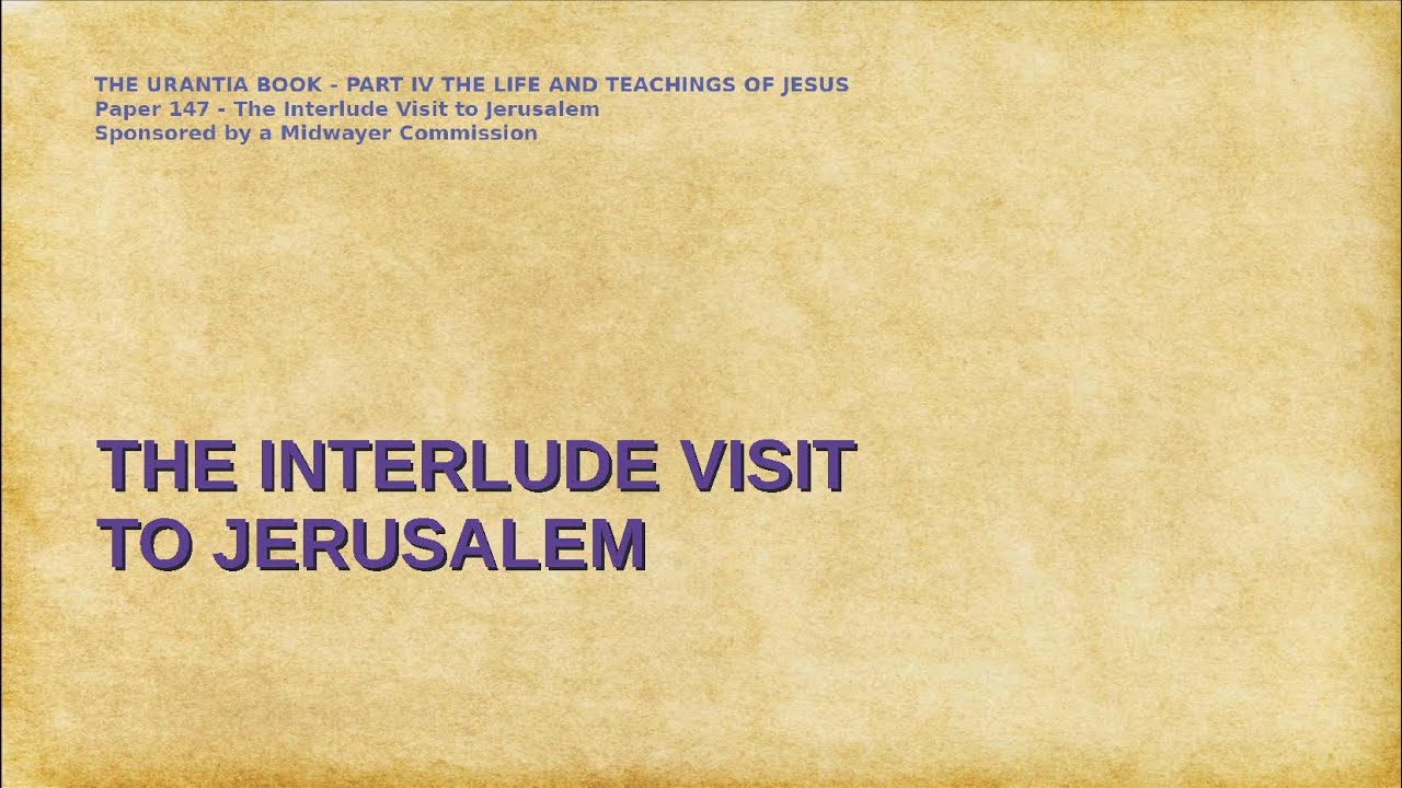 The Urantia Book Paper 147 - THE INTERLUDE VISIT TO JERUSALEM - YouTube
