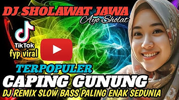 DJ SHOLAWAT JAWA - CAPING GUNUNG (AYO SHOLAT) PALING ENAK DI DENGAR