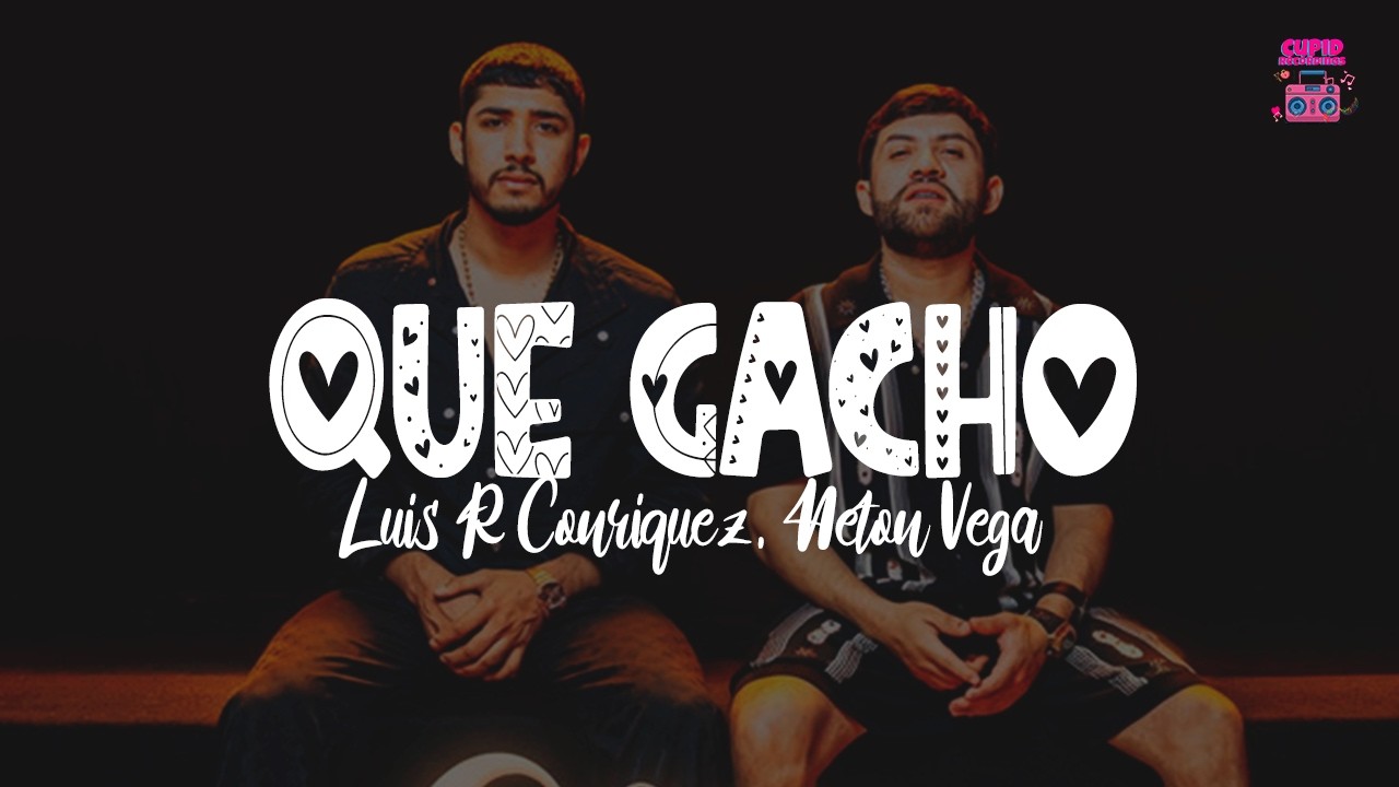 Luis R Conriquez, Neton Vega - Que Gacho (Letra)