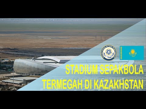 STADION SEPAKBOLA TERMEGAH DI KAZAKSHTAN