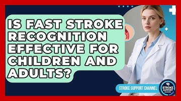 Is FAST Stroke Recognition Effective for Children and Adults? | Stroke Support Channel
