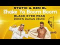 Static And Ben El X Black Eyed Peas Shake Ya Boom Boom REMIX RONEN DAHAN mp3