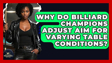 Why Do Billiard Champions Adjust Aim For Varying Table Conditions? - Billiards Hustlers