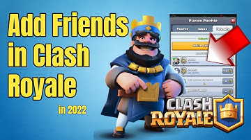 How to Add Friends and play with Friends in Clash Royale 2022