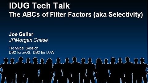 IDUG Tech Talk: The ABCs of Filter Factors (aka Selectivity)
