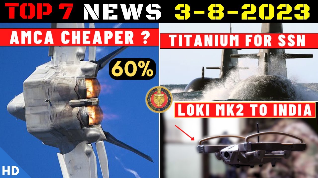 Indian Defence Updates : AMCA Cheaper,1st Akash-NG,VSHORADS Ready,Titanium For SSN,Loki Mk-II Drone