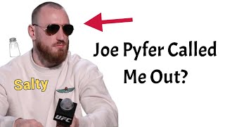 Joe Pyfer Called Me Out Because I Said He Was The Saltiest Fighter In The UFC