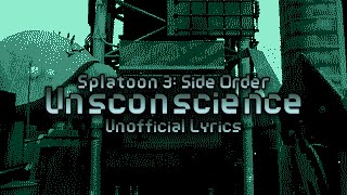 Side Order - Unsconscience (Unofficial Lyrics) - Splatoon 3