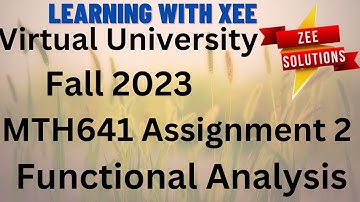MTH641  Functional Analysis Assignment 2  Fall 2023 Virtual University of Pakistan