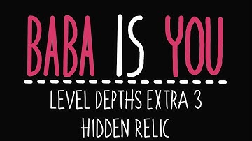 Baba Is You - Level Depths Extra 3 - Hidden Relic - Solution