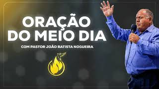 ORAÇÃO DO MEIO DIA COM PASTOR JOÃO BATISTA NOGUEIRA 42