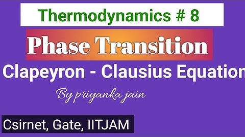 Phase Transition / Clapeyron - Clausius Equation with previous year problems from Gate and csirnet