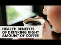 Dr farrah reasons why the right amount of coffee is good for us