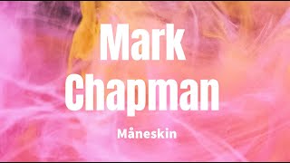 Mark Chapman - Måneskin (Lyrics)